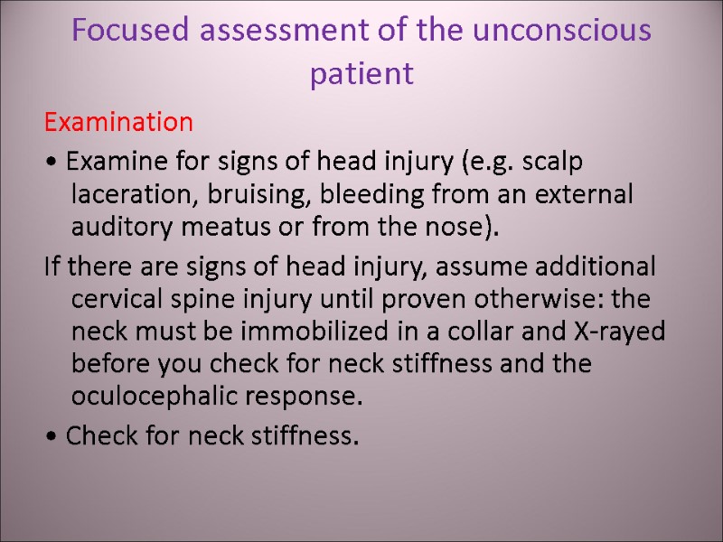 Focused assessment of the unconscious patient Examination • Examine for signs of head injury